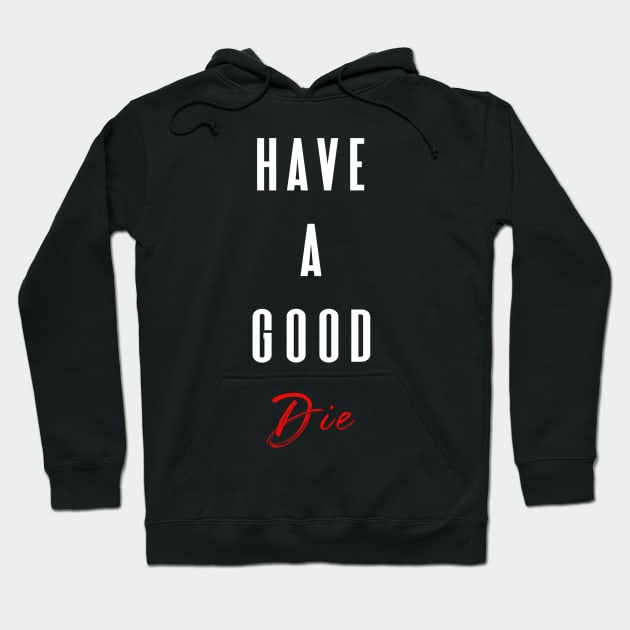 HAVE A GOOD DIE Hoodie by Shirtsy